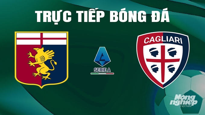 Trực tiếp bóng đá Serie A 2023/24 giữa Genoa vs Cagliari ngày 30/4/2024