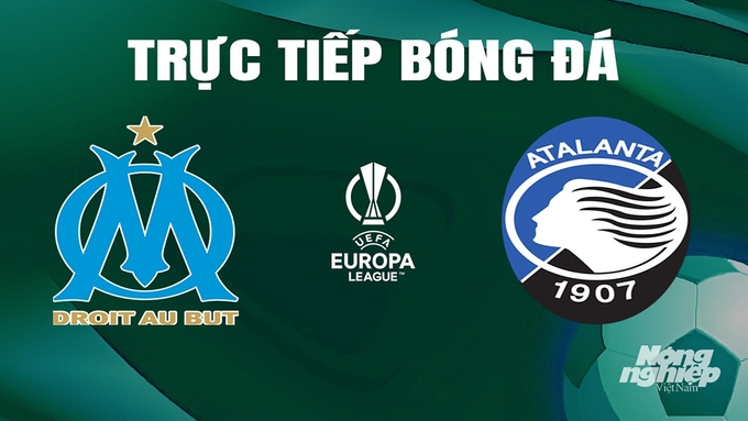 Trực tiếp bóng đá Cúp C2 Châu Âu giữa Marseille vs Atalanta ngày 3/5/2024