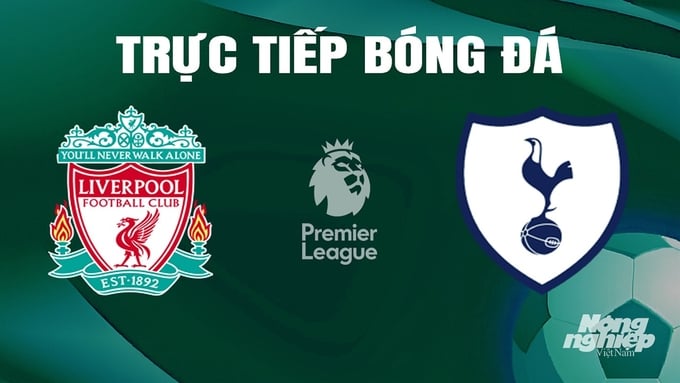 Trực tiếp bóng đá Ngoại hạng Anh giữa Liverpool vs Tottenham hôm nay 5/5/2024