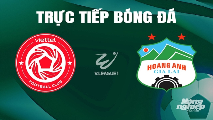 Trực tiếp bóng đá V-League 2023/24 giữa Viettel vs HAGL hôm nay 5/5/2024