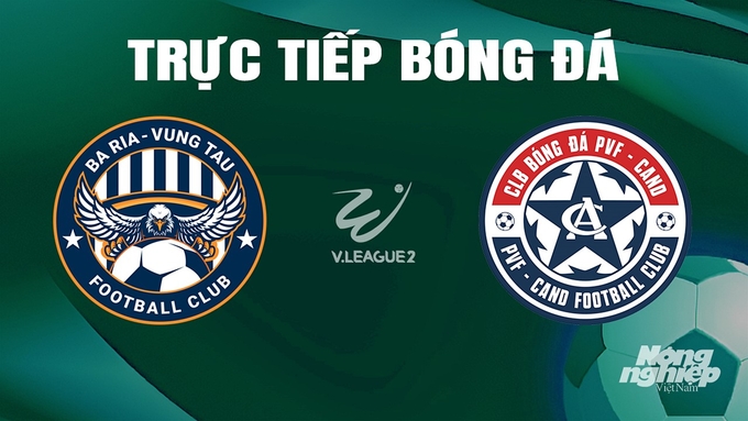 Trực tiếp bóng đá V-League 2 giữa Vũng Tàu vs PVF-CAND hôm nay 5/5/2024