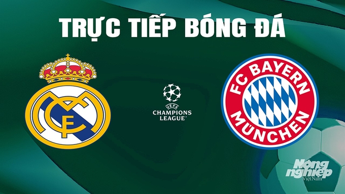 Trực tiếp bóng đá Cúp C1 Châu Âu giữa Real Madrid vs Bayern Munich ngày 9/5/2024