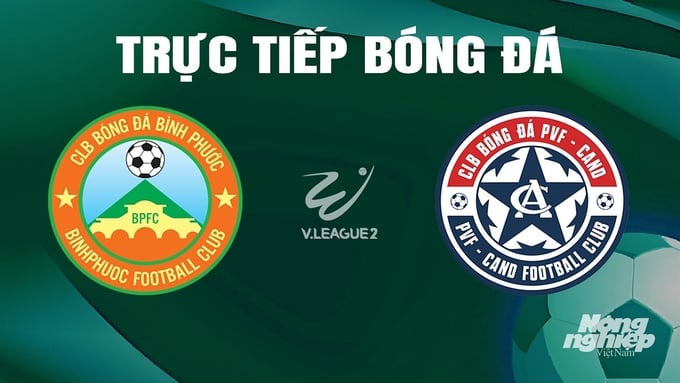 Trực tiếp bóng đá V-League 2 giữa Bình Phước vs PVF-CAND hôm nay 10/5/2024