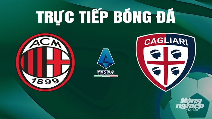 Trực tiếp bóng đá Serie A 2023/24 giữa AC Milan vs Cagliari ngày 12/5/2024