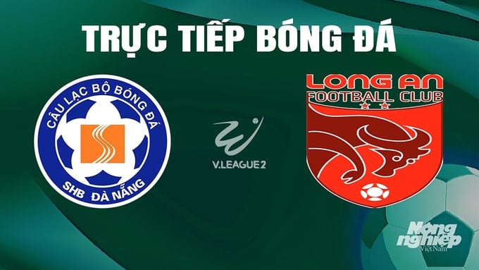 Trực tiếp bóng đá V-League 2 giữa Đà Nẵng vs Long An hôm nay 11/5/2024