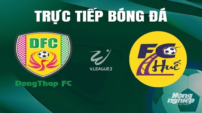 Trực tiếp bóng đá V-League 2 giữa Đồng Tháp vs Huế hôm nay 11/5/2024
