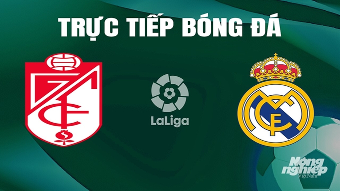 Trực tiếp bóng đá La Liga 2023/24 giữa Granada vs Real Madrid hôm nay 11/5/2024