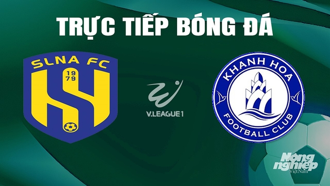 Trực tiếp bóng đá V-League 2023/24 giữa SLNA vs Khánh Hòa hôm nay 18/5/2024