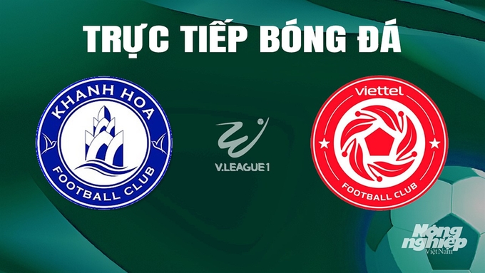 Trực tiếp bóng đá V-League 2023/24 giữa Khánh Hòa vs Viettel hôm nay 22/5/2024