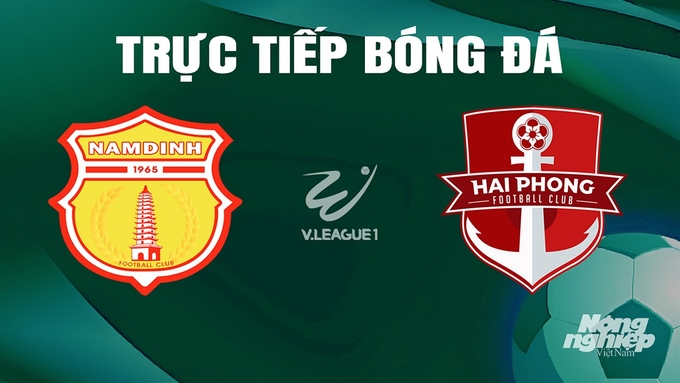 Trực tiếp bóng đá V-League 2023/24 giữa Nam Định vs Hải Phòng hôm nay 22/5/2024