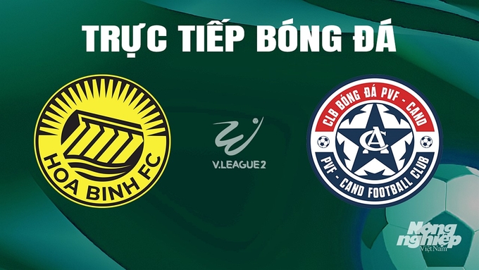 Trực tiếp bóng đá V-League 2 giữa Hòa Bình vs PVF-CAND hôm nay 25/5/2024