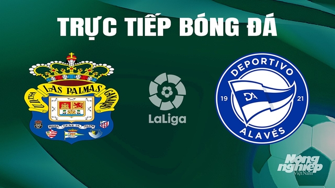 Trực tiếp bóng đá La Liga 2023/24 giữa Las Palmas vs Alaves hôm nay 26/5/2024