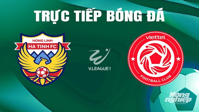 Trực tiếp bóng đá V-League 2023/24 giữa Hà Tĩnh vs Viettel hôm nay 15/6/2024