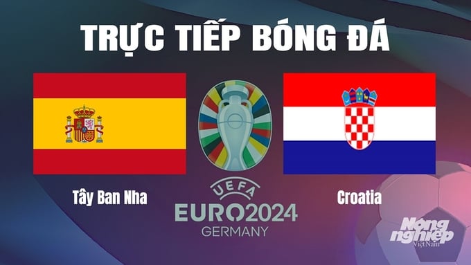 Trực tiếp bóng đá vòng bảng Euro 2024 giữa ĐT Tây Ban Nha vs ĐT Croatia hôm nay 15/6/2024