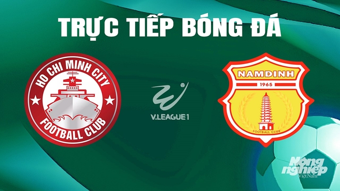Trực tiếp bóng đá V-League 2023/24 giữa TP.HCM vs Nam Định hôm nay 15/6/2024