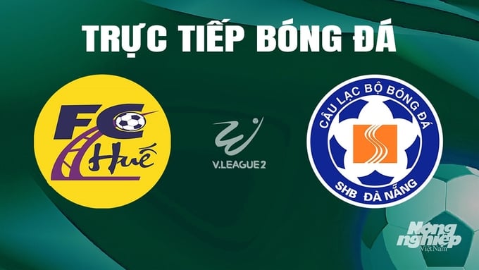 Trực tiếp bóng đá V-League 2 giữa Huế vs Đà Nẵng hôm nay 16/6/2024