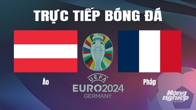 Trực tiếp bóng đá vòng bảng Euro 2024 giữa ĐT Áo vs ĐT Pháp ngày 18/6/2024