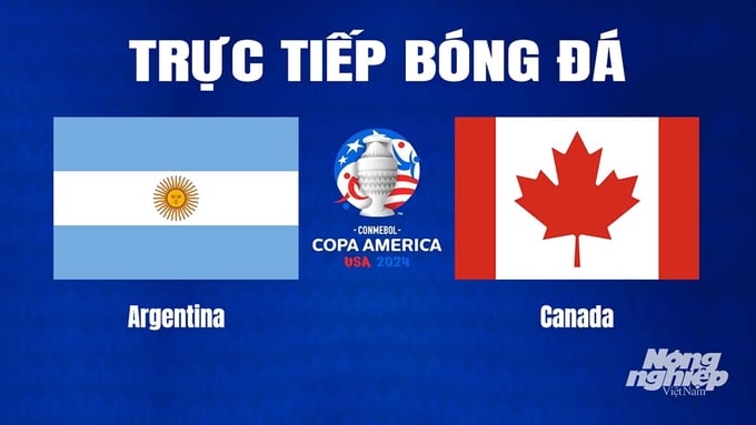Trực tiếp bóng đá Copa America giữa Argentina vs Canada hôm nay 21/6/2024