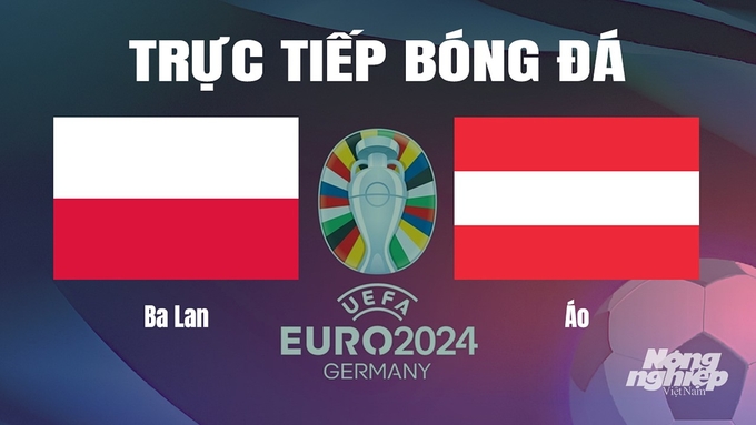 Trực tiếp bóng đá vòng bảng Euro 2024 giữa ĐT Ba Lan vs ĐT Áo hôm nay 21/6/2024