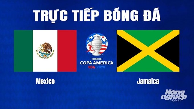 Trực tiếp bóng đá Copa America giữa Mexico vs Jamaica hôm nay 23/6/2024