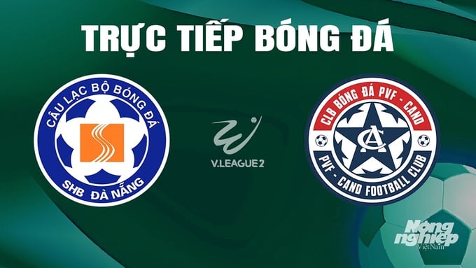 Trực tiếp bóng đá V-League 2 giữa Đà Nẵng vs PVF-CAND hôm nay 23/6/2024