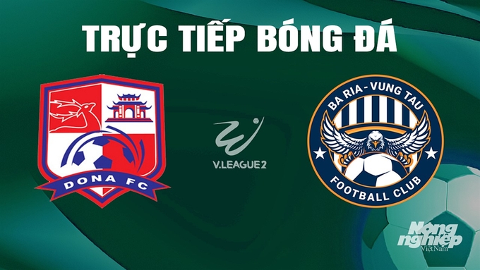 Trực tiếp bóng đá V-League 2 giữa Đồng Nai vs Vũng Tàu hôm nay 23/6/2024