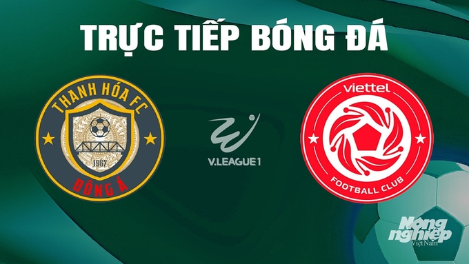 Trực tiếp bóng đá V-League 2023/24 giữa Thanh Hóa vs Viettel hôm nay 25/6/2024