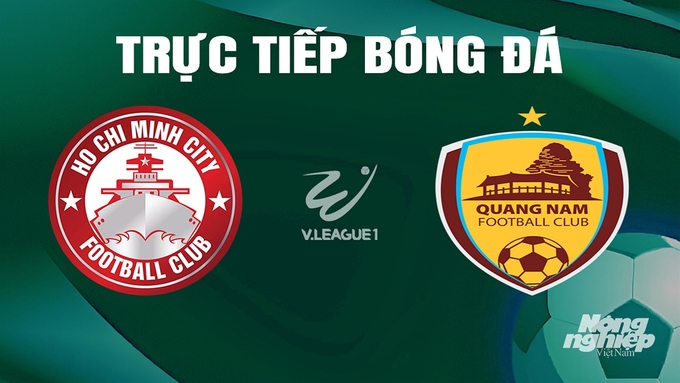 Trực tiếp bóng đá V-League 2023/24 giữa TP.HCM vs Quảng Nam hôm nay 25/6/2024