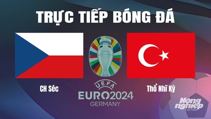 Trực tiếp bóng đá vòng bảng Euro 2024 giữa ĐT CH Séc vs ĐT Thổ Nhĩ Kỳ ngày 27/6/2024