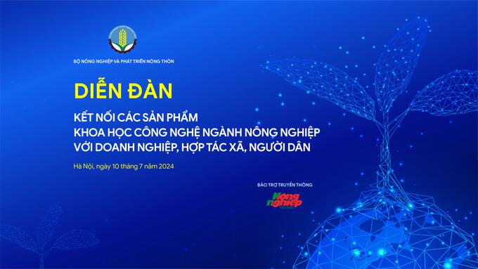 Diễn đàn kết nối các sản phẩm khoa học công nghệ ngành nông nghiệp với doanh nghiệp, hợp tác xã, người dân ngày 10/7 tại Bộ NN-PTNT.