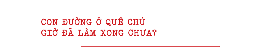 Con đường về quê chú giờ đã làm xong chưa?