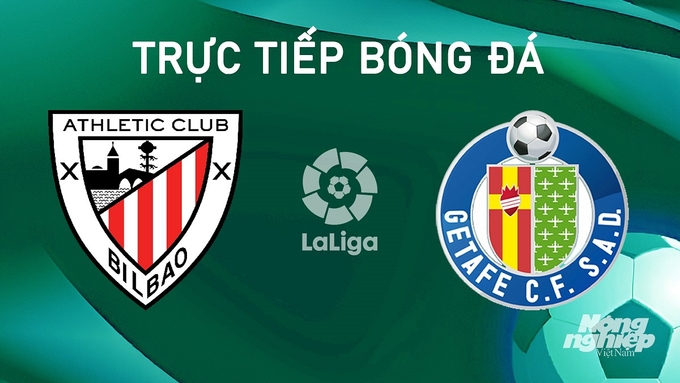 Trực tiếp bóng đá La Liga 2024/25 giữa Athletic Bilbao vs Getafe ngày 16/8/2024