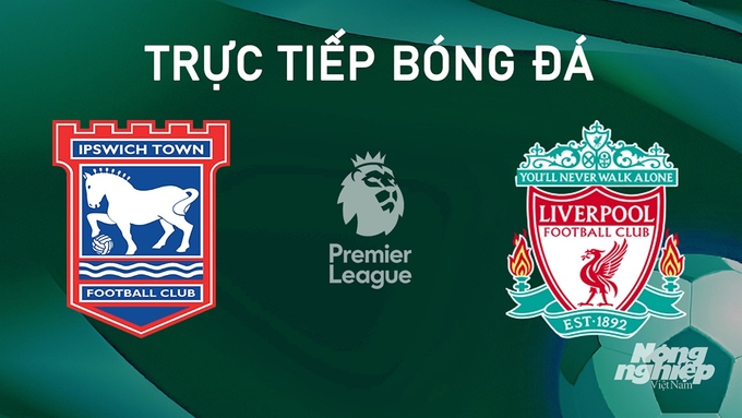 Trực tiếp bóng đá Ngoại hạng Anh giữa Ipswich Town vs Liverpool hôm nay 17/8/2024