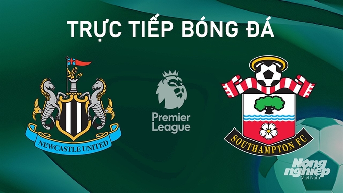 Trực tiếp bóng đá Ngoại hạng Anh giữa Newcastle United vs Southampton hôm nay 17/8/2024