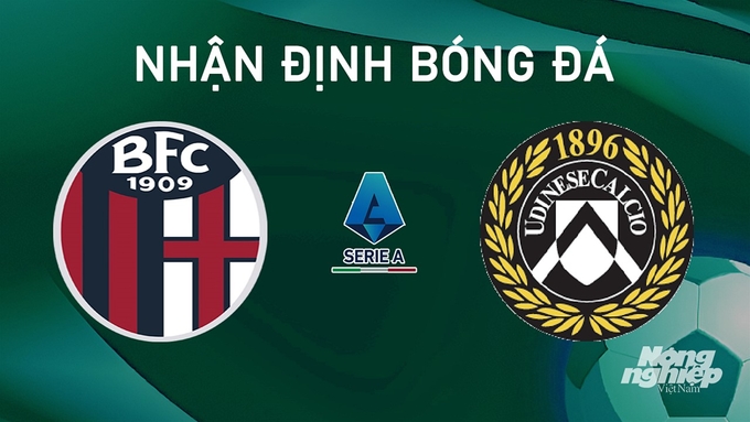 Nhận định bóng đá Serie A giữa Bologna vs Udinese Calcio hôm nay 18/8/2024