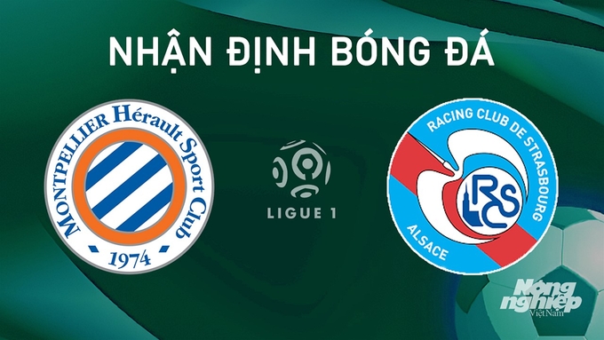 Nhận định bóng đá Ligue 1 giữa Montpellier vs Strasbourg hôm nay 18/8/2024