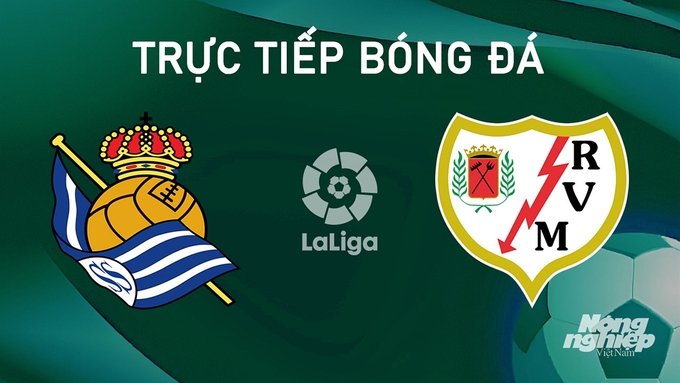 Trực tiếp bóng đá La Liga 2024/25 giữa Real Sociedad vs Rayo Vallecano ngày 19/8/2024