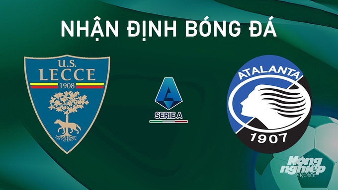 Nhận định bóng đá Serie A giữa Lecce vs Atalanta hôm nay 19/8/2024