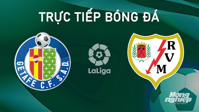 Trực tiếp bóng đá La Liga 2024/25 giữa Getafe vs Rayo Vallecano ngày 25/8/2024