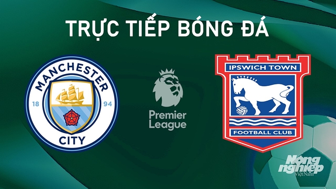 Trực tiếp bóng đá Ngoại hạng Anh giữa Man City vs Ipswich Town hôm nay 24/8/2024