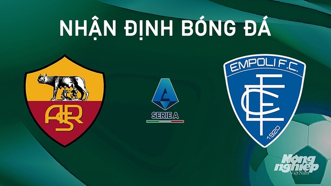 Nhận định bóng đá Serie A giữa AS Roma vs Empoli ngày 26/8/2024