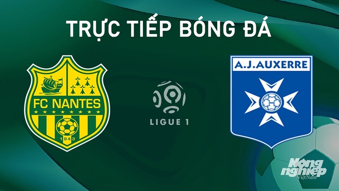 Nhận định bóng đá Ligue 1 giữa Nantes vs Auxerre hôm nay 25/8/2024