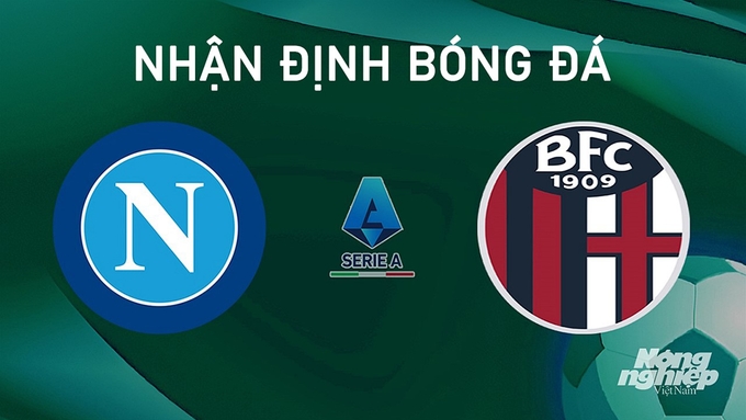 Nhận định bóng đá Serie A giữa Napoli vs Bologna ngày 26/8/2024