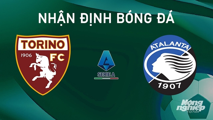 Nhận định bóng đá Serie A giữa Torino vs Atalanta hôm nay 25/8/2024