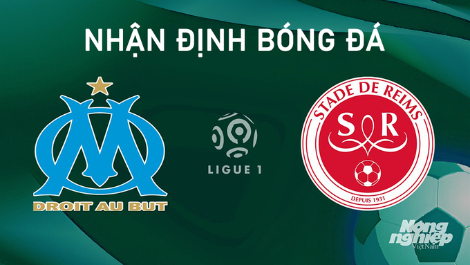 Nhận định bóng đá Ligue 1 giữa Marseille vs Reims ngày 26/8/2024