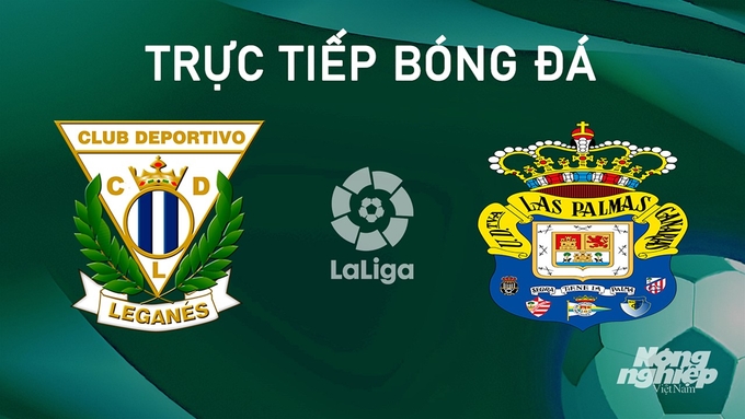 Trực tiếp bóng đá La Liga 2024/25 giữa Leganes vs Las Palmas ngày 26/8/2024