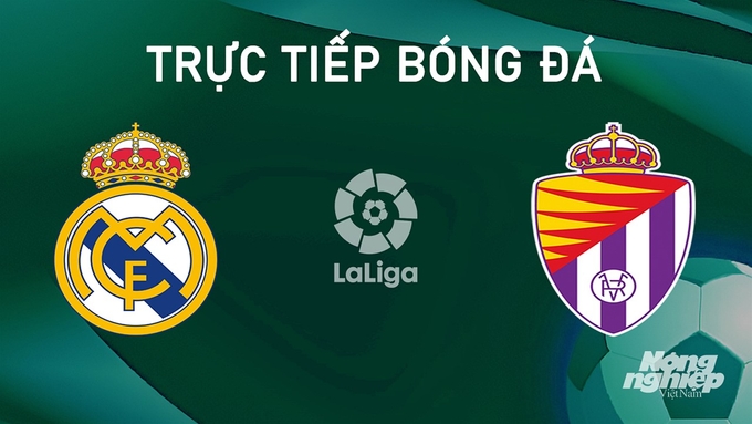 Trực tiếp bóng đá La Liga 2024/25 giữa Real Madrid vs Real Valladolid hôm nay 25/8/2024