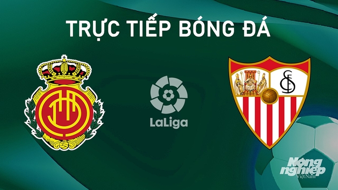 Trực tiếp bóng đá La Liga 2024/25 giữa Mallorca vs Sevilla ngày 28/8/2024