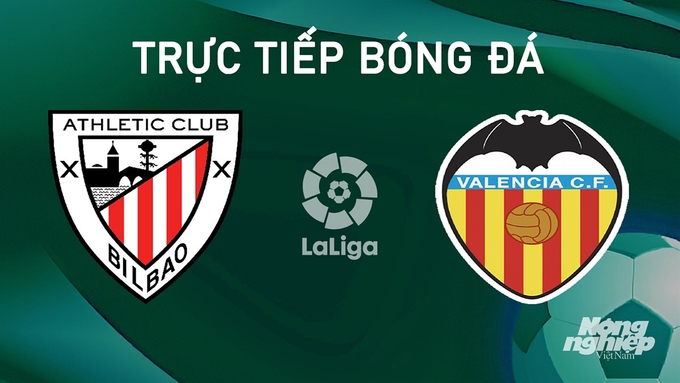 Trực tiếp bóng đá La Liga 2024/25 giữa Athletic Bilbao vs Valencia ngày 29/8/2024