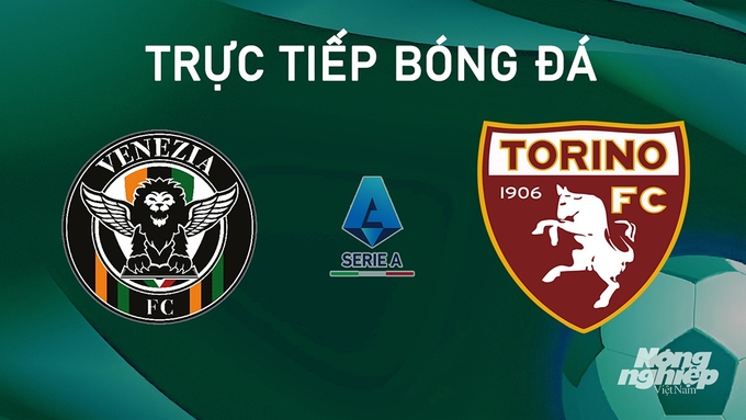 Nhận định bóng đá Serie A giữa Venezia vs Torino hôm nay 30/8/2024